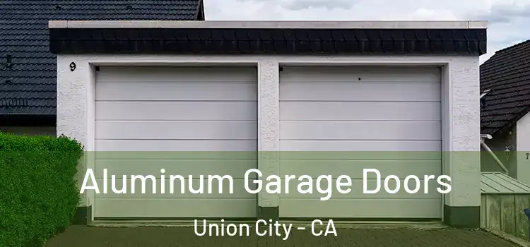  Aluminum Garage Doors Union City - CA