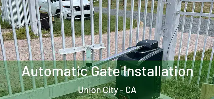  Automatic Gate Installation Union City - CA