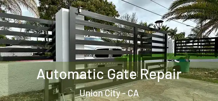  Automatic Gate Repair Union City - CA