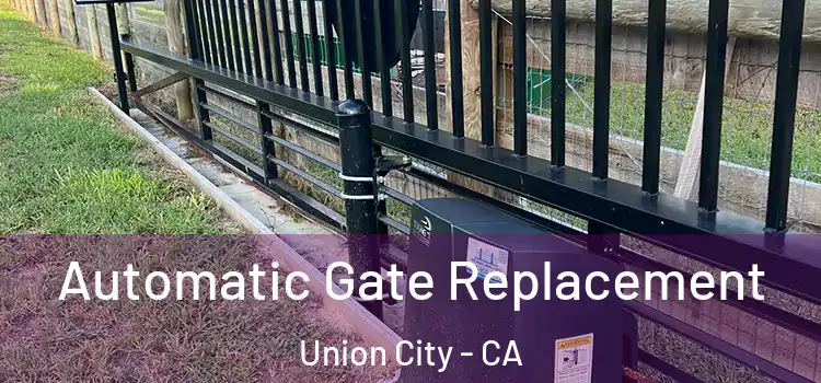  Automatic Gate Replacement Union City - CA