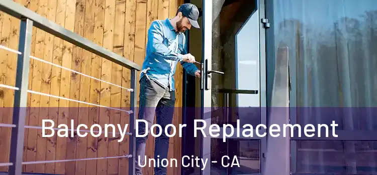  Balcony Door Replacement Union City - CA