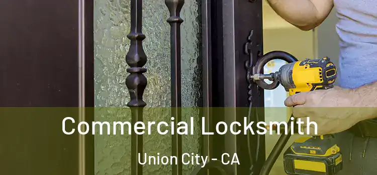  Commercial Locksmith Union City - CA