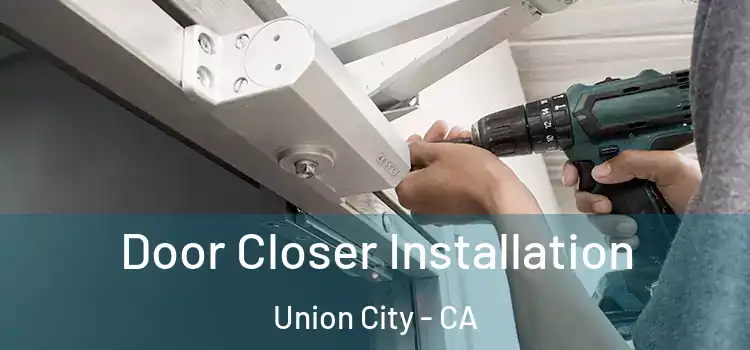  Door Closer Installation Union City - CA