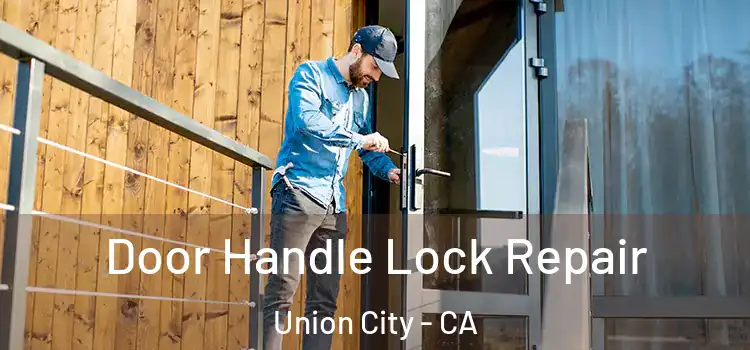  Door Handle Lock Repair Union City - CA