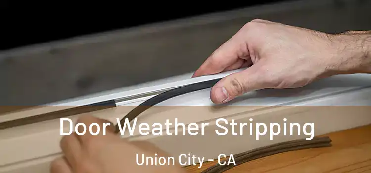  Door Weather Stripping Union City - CA