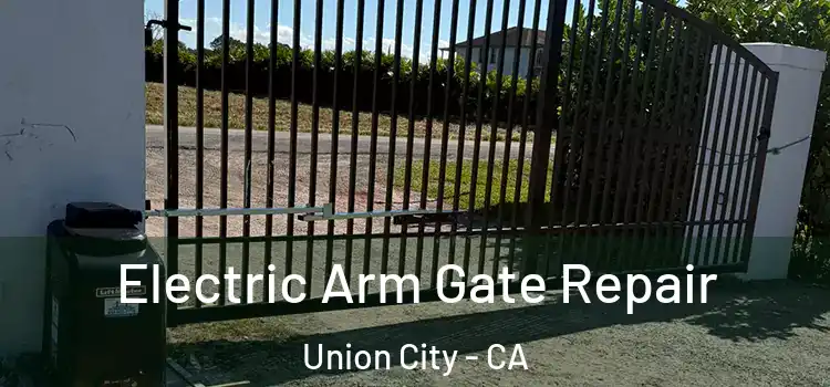  Electric Arm Gate Repair Union City - CA