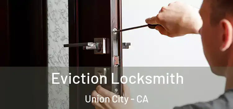  Eviction Locksmith Union City - CA