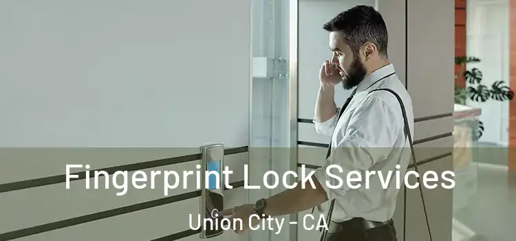  Fingerprint Lock Services Union City - CA