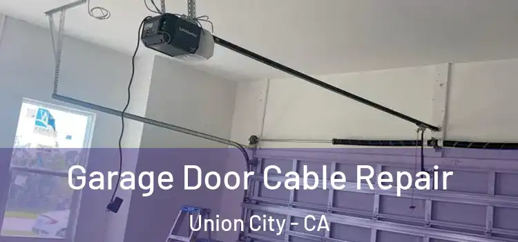  Garage Door Cable Repair Union City - CA
