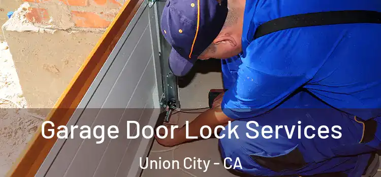  Garage Door Lock Services Union City - CA