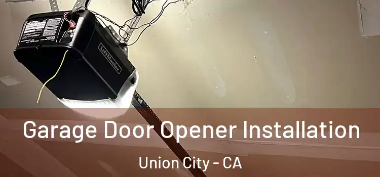  Garage Door Opener Installation Union City - CA