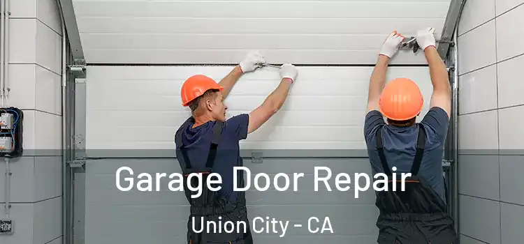  Garage Door Repair Union City - CA