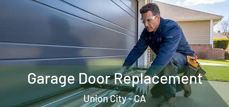  Garage Door Replacement Union City - CA