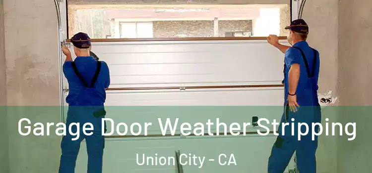  Garage Door Weather Stripping Union City - CA