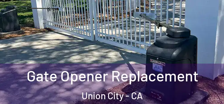  Gate Opener Replacement Union City - CA