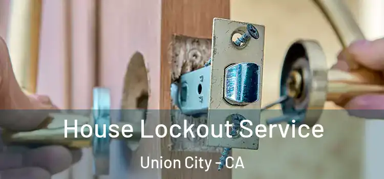  House Lockout Service Union City - CA