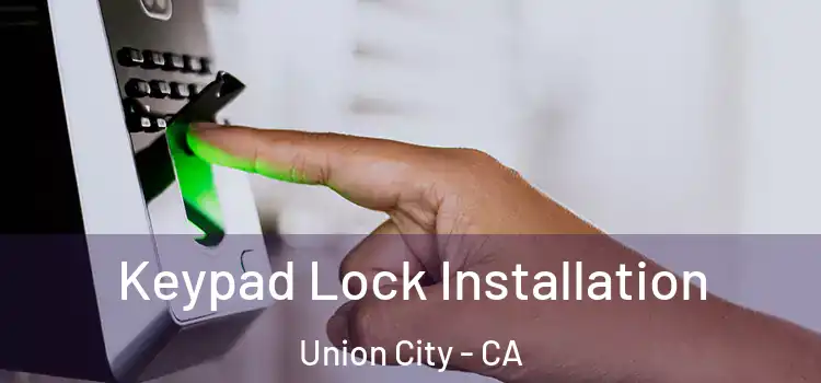  Keypad Lock Installation Union City - CA
