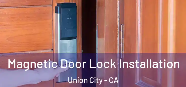  Magnetic Door Lock Installation Union City - CA