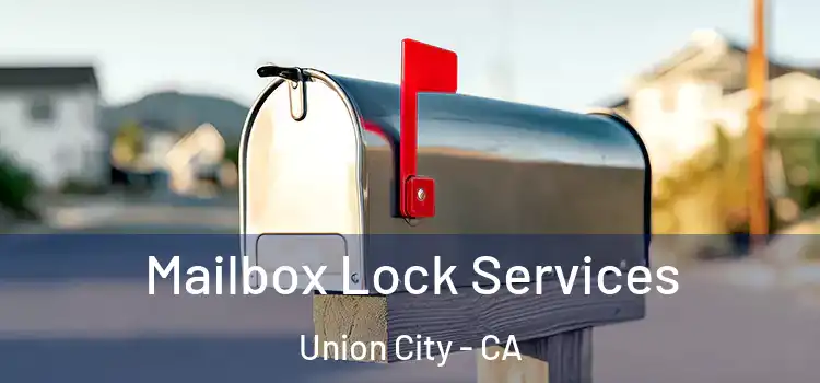  Mailbox Lock Services Union City - CA