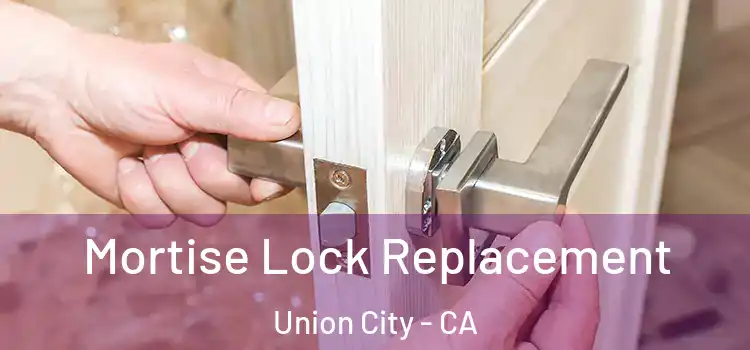  Mortise Lock Replacement Union City - CA