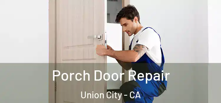  Porch Door Repair Union City - CA