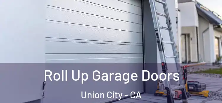  Roll Up Garage Doors Union City - CA