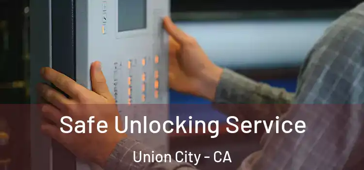  Safe Unlocking Service Union City - CA