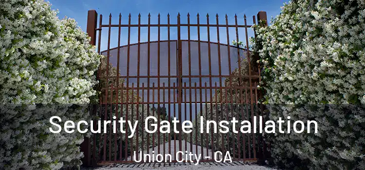 Security Gate Installation Union City - CA