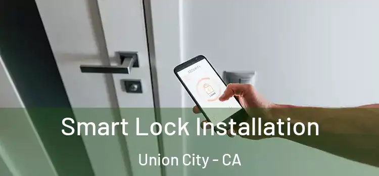  Smart Lock Installation Union City - CA