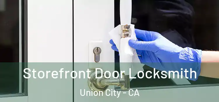  Storefront Door Locksmith Union City - CA