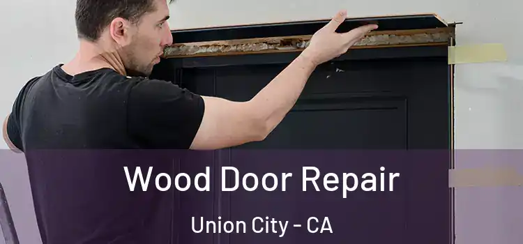  Wood Door Repair Union City - CA